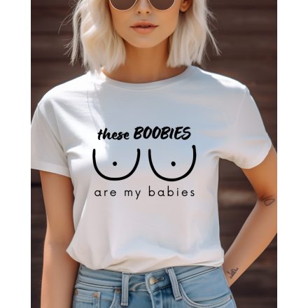 These boobies are my babies feliratos póló